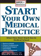 Start Your Own Medical Practice ─ A Guide to All the Things They Don't Teach You in Medical School About Starting Your Own Practice