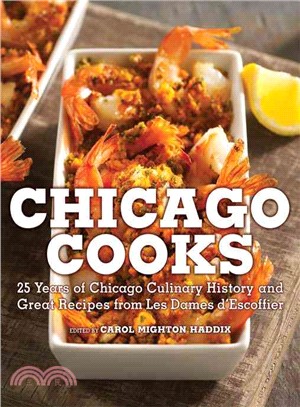 Chicago Cooks ─ 25 Years of Food History With Menus, Recipes, And Tips From Les Dames d'Escoffier