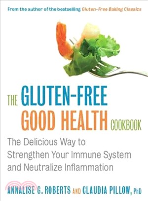 The Gluten-Free Good Health Cookbook ─ The Delicious Way to Strengthen Your Immune System and Neutralize Inflammation