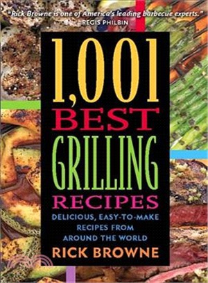 1,001 Best Grilling Recipes: Delicious, Easy-to-make Recipes from Around the World