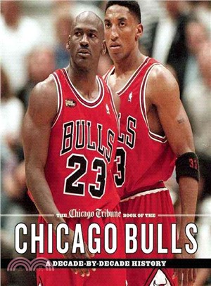 The Chicago Tribune Book of the Chicago Bulls ─ A Decade-by-Decade History