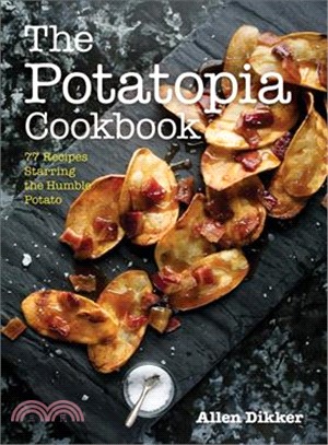 The Potatopia Cookbook ─ 77 Recipes Starring the Humble Potato