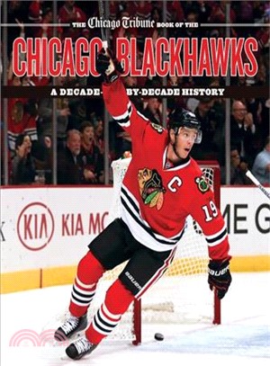 The Chicago Tribune Book of the Chicago Blackhawks ─ A Decade-by-Decade History