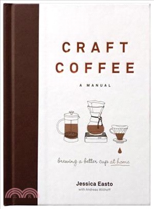 Craft Coffee ─ A Manual; Brewing a Better Cup at Home