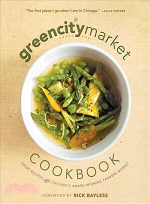 The Green City Market Cookbook ― Great Recipes from Chicago's Award-winning Farmers Market