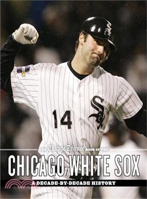 The Chicago Tribune Book of the Chicago White Sox ― A Decade-by-decade History