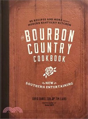 The Bourbon Country Cookbook ― New Southern Entertaining: 95 Recipes and More from a Modern Kentucky Kitchen