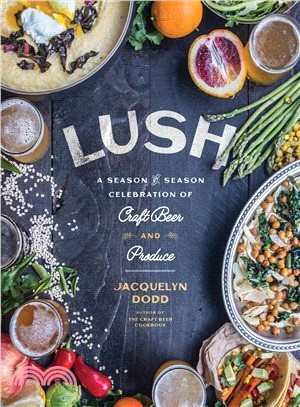 Lush ― A Season-by-season Celebration of Craft Beer and Produce