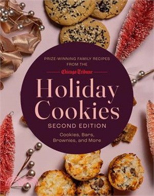 Holiday Cookies: Prize-Winning Family Recipes from the Chicago Tribune for Cookies, Bars, Brownies and More