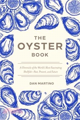 The Oyster Book: A Chronicle of the World's Most Fascinating Shellfish--Past, Present, and Future