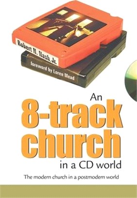 An 8-Track Church in a CD World: The Modern Church in a Postmodern World