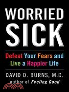 Worried Sick: Defeat Your Fears and Live a Happier Life