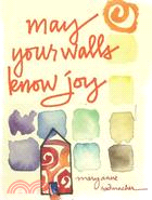 May Your Walls Know Joy...