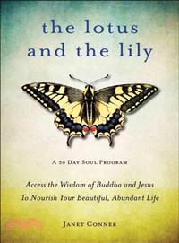 The Lotus and the Lily ─ Access the Wisdom of Buddha and Jesus to Nourish Your Beautiful, Abundant Life