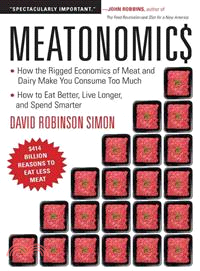 Meatonomics ─ How the Rigged Economics of Meat and Dairy Make You Consume Too Much - and How to Eat Better, Live Longer, and Spend Smarter