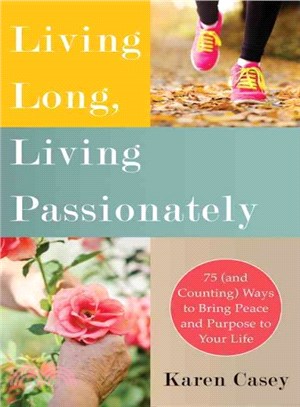 Living Long, Living Passionately ― 75 and Counting Ways to Bring Peace and Purpose to Your Life