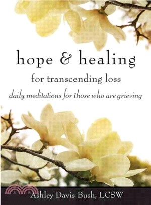 Hope and Healing for Transcending Loss ─ Daily Meditations for Those Who Are Grieving