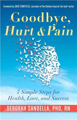 Goodbye, Hurt & Pain ─ 7 Simple Steps for Health, Love, and Success