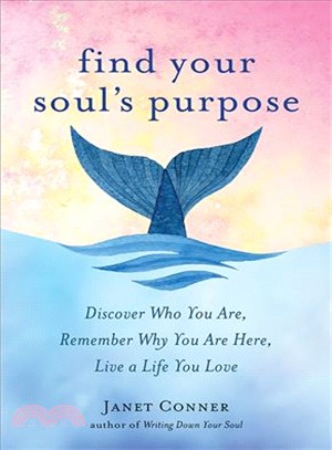 Find Your Soul's Purpose ― Discover Who You Are, Remember Why You Are Here, Live a Life You Love