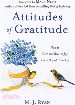 Attitudes of gratitude :how to give and receive joy every day of your life /