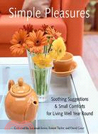 Simple Pleasures: Soothing Suggestions & Small Comforts for Living Well Year Round