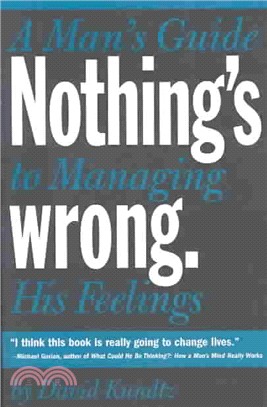 Nothing's Wrong—A Man's Guide to Managing His Feelings