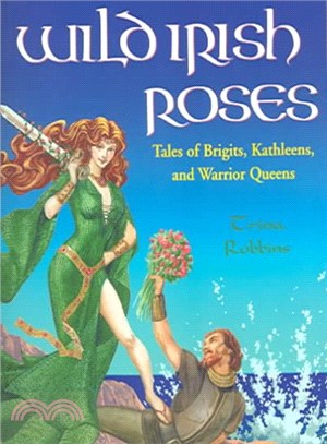 Wild Irish Roses ― Tales of Brigits, Kathleens, and Warrior Queens