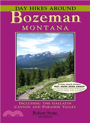 Day Hikes Around Bozeman, Montana ─ Including the Gallatin Canyon and Paradise Valley