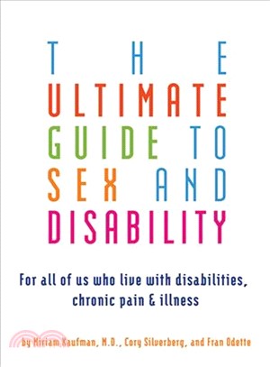 The Ultimate Guide to Sex and Disability ─ For All of Us Who Live With Disabilities, Chronic Pain, and Illness