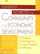 Funding Sources For Community And Economic Development 2005/2006: A Guide To Current Sources For Local Programs And Projects