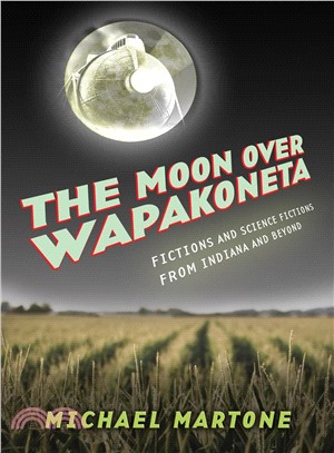 The Moon over Wapakoneta ― Fictions and Science Fictions from Indiana and Beyond