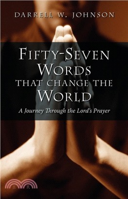 Fifty-Seven Words That Change the World：A Journey Through the Lord's Prayer