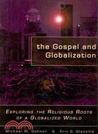 Gospel And Globalization: Exploring the Religious Roots of a Globalized World