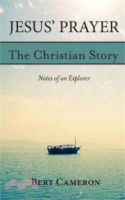 Jesus' Prayer: The Christian Story-Notes of an Explorer: Notes of an Explorer