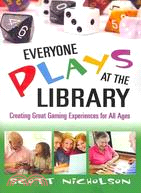 Everyone plays at the library :creating great gaming experiences for all ages /