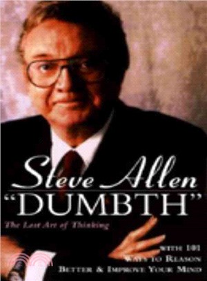 Dumbth ─ The Lost Art of Thinking With 101 Ways to Reason Better & Improve Your Mind