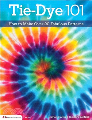 Tie-Dye 101 ─ How to Make Over 20 Fabulous Patterns