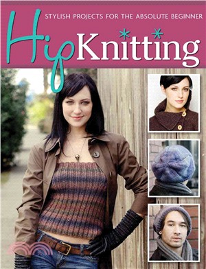 Hip Knitting ─ Stylish Projects for the Absolute Beginner