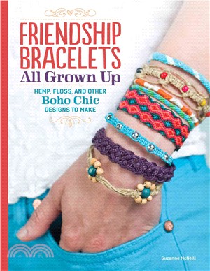 Friendship Bracelets All Grown Up ─ Hemp, Floss, and Other Boho Chic Designs to Make