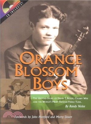 Orange Blossom Boys ─ The Untold Story of Ervin t Rouse, Chubby Wise and the Worlds Most Famous Fiddle Tune
