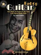 Bebop Guitar: Basic Theory and Practice for Jazz Guitar in the Style of Charlie Parker