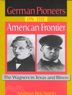 German Pioneers on the American Frontier: The Wagners in Texas and Illinois