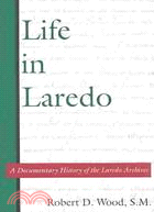 Life in Laredo: A Documentary History from the Laredo Archives