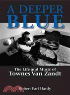 A Deeper Blue: The Life and Music of Townes Van Zandt