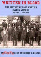 Written in Blood: The History of Fort Worth's Fallen Lawmen: 1861-1909