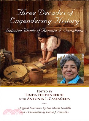 Three Decades of Engendering History ― Selected Works of Antonia I. Castaneda