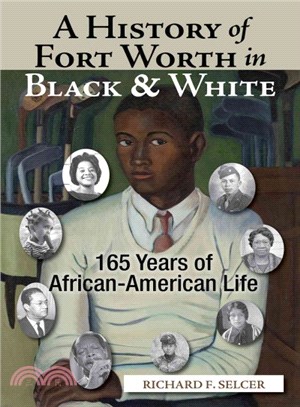 A History of Fort Worth in Black & White ─ 165 Years of African-American Life