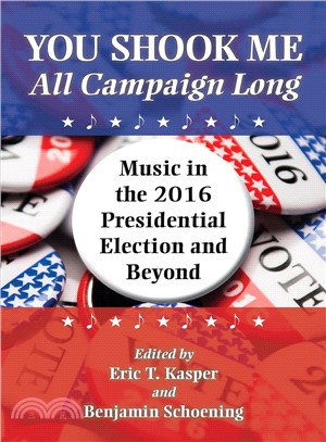You Shook Me All Campaign Long ― Music in the 2016 Presidential Election and Beyond