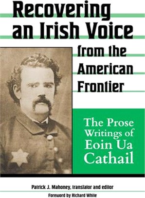 Recovering an Irish Voice from the American Frontier: The Prose Writings of Eoin Ua Cathail