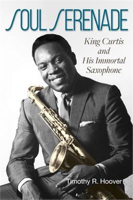 Soul Serenade: King Curtis and His Immortal Saxophonevolume 17